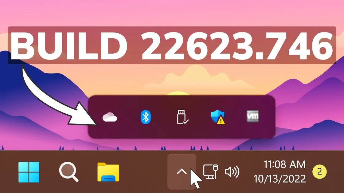 Win11 Beta 预览版 Build 22623.746 发布：支持重新排列托盘图标